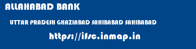 ALLAHABAD BANK  UTTAR PRADESH GHAZIABAD SAHIBABAD SAHIBABAD  ifsc code
